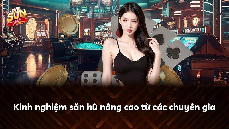 Kinh nghiệm săn hũ nâng cao từ các chuyên gia