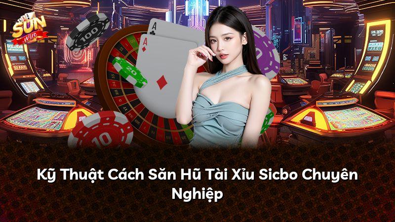 Kỹ Thuật Cách Săn Hũ Tài Xỉu Sicbo Chuyên Nghiệp