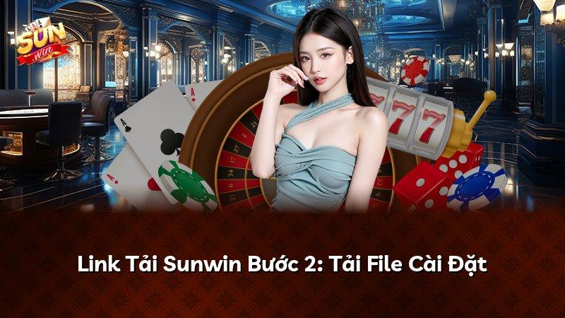 Link Tải Sunwin Bước 2: Tải File Cài Đặt