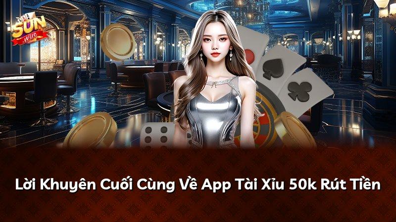 Lời Khuyên Cuối Cùng Về App Tài Xỉu 50k Rút Tiền