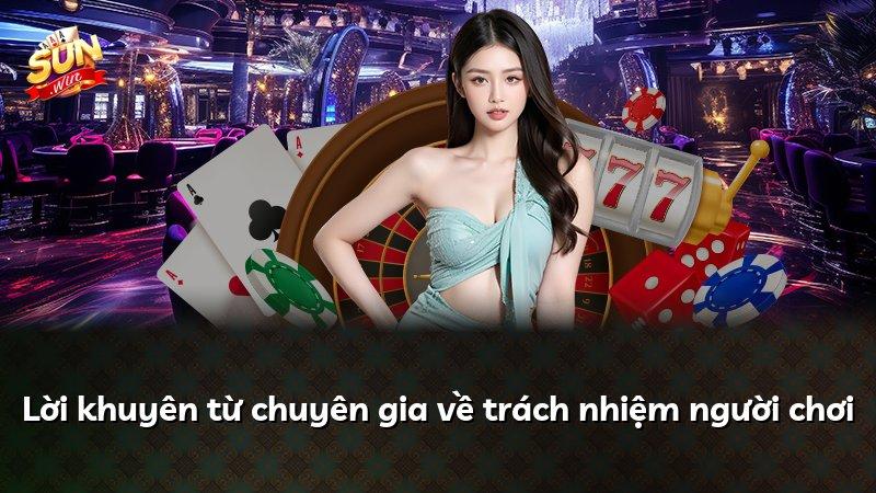 Lời khuyên từ chuyên gia về trách nhiệm người chơi
