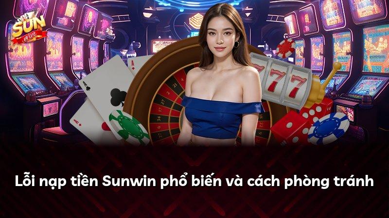 Lỗi nạp tiền Sunwin phổ biến và cách phòng tránh