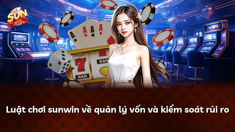 Luật chơi sunwin về quản lý vốn và kiểm soát rủi ro