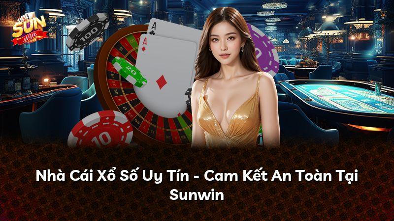 Nhà Cái Xổ Số Uy Tín - Cam Kết An Toàn Tại Sunwin