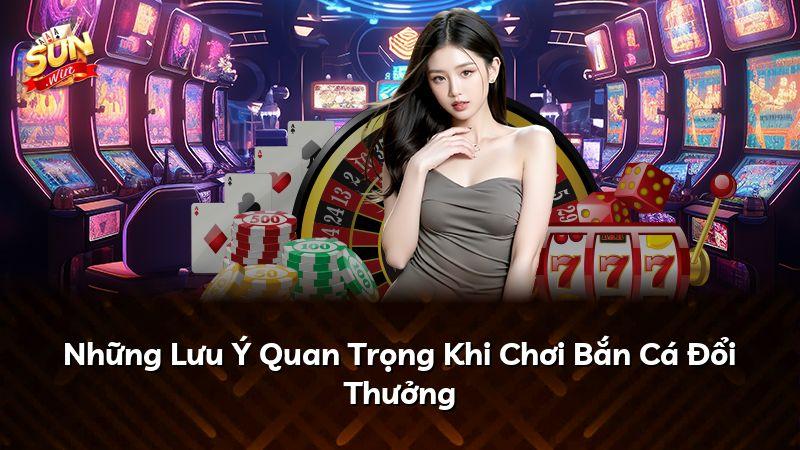 Những Lưu Ý Quan Trọng Khi Chơi Bắn Cá Đổi Thưởng