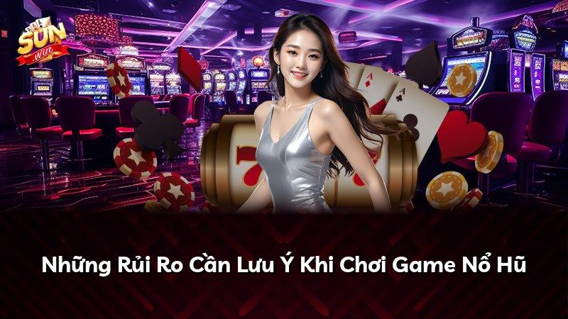 Những Rủi Ro Cần Lưu Ý Khi Chơi Game Nổ Hũ