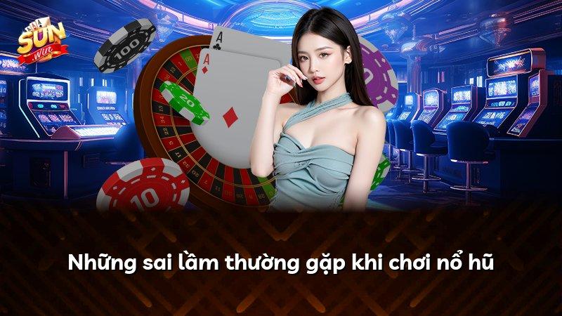 Những sai lầm thường gặp khi chơi nổ hũ
