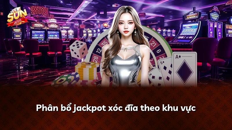Phân bổ jackpot xóc đĩa theo khu vực