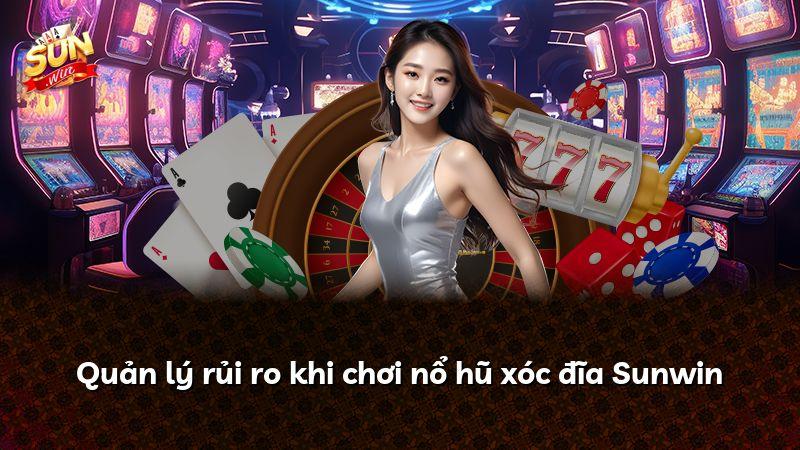 Quản lý rủi ro khi chơi nổ hũ xóc đĩa Sunwin