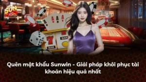 Quên mật khẩu Sunwin – Giải pháp khôi phục tài khoản hiệu quả nhất