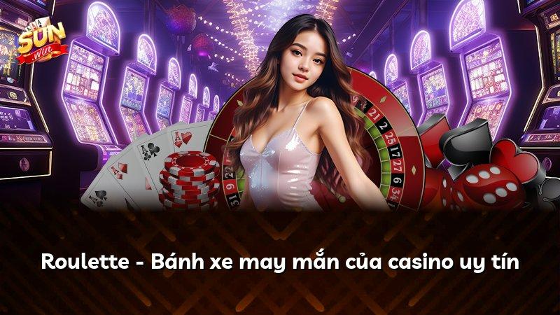 Roulette - Bánh xe may mắn của casino uy tín