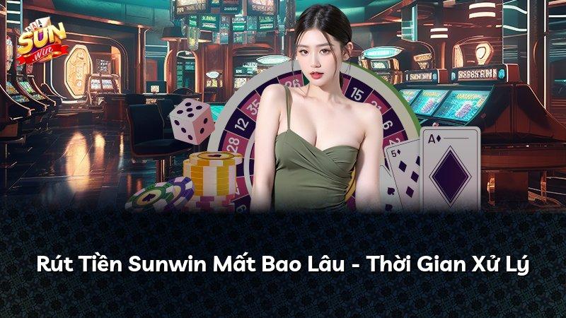 Rút Tiền Sunwin Mất Bao Lâu - Thời Gian Xử Lý