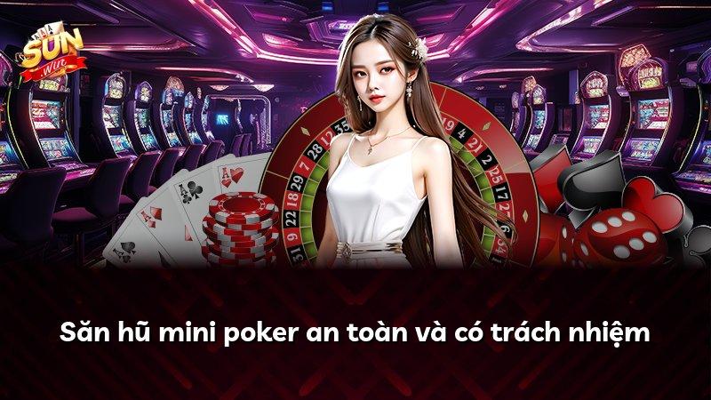 Săn hũ mini poker an toàn và có trách nhiệm