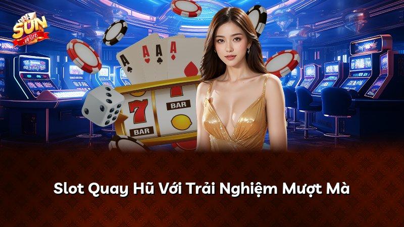 Slot Quay Hũ Với Trải Nghiệm Mượt Mà