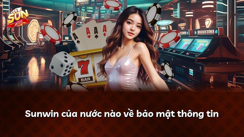 Sunwin của nước nào về bảo mật thông tin