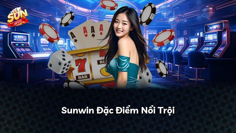 Sunwin Đặc Điểm Nổi Trội