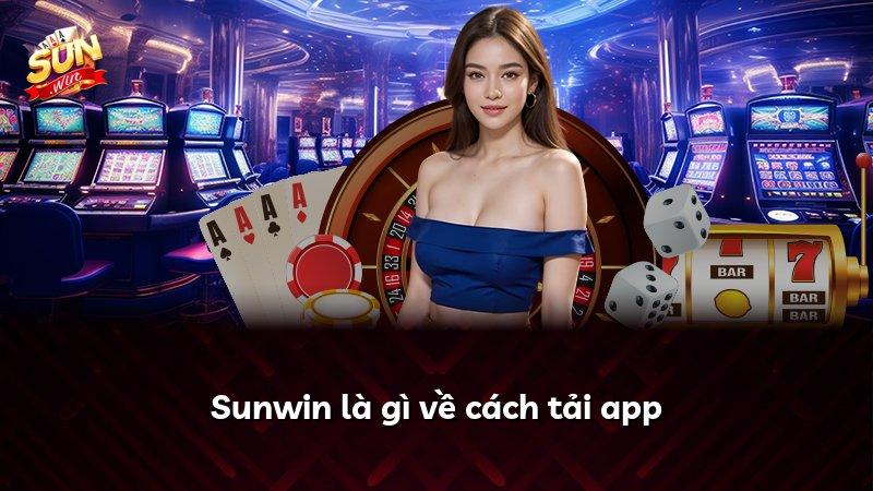 Sunwin là gì về cách tải app