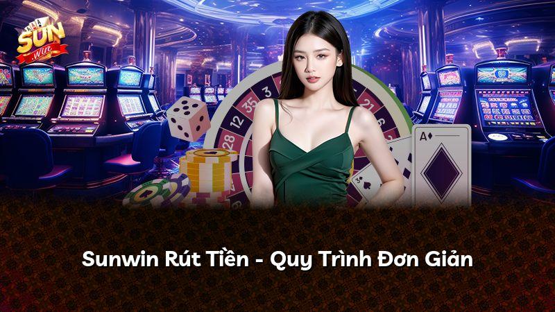 Sunwin Rút Tiền - Quy Trình Đơn Giản