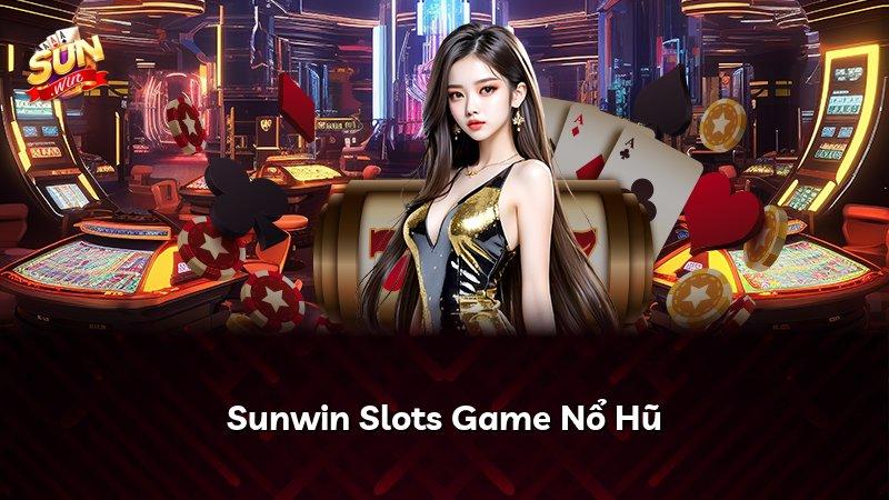 Sunwin Slots Game Nổ Hũ