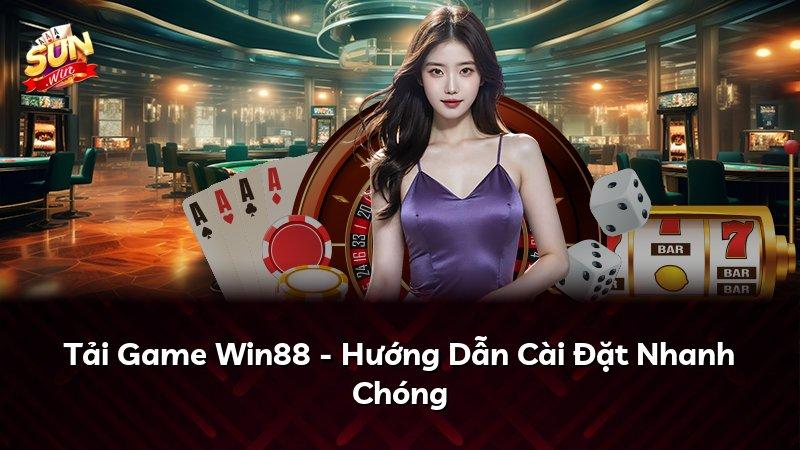 Tải Game Win88 - Hướng Dẫn Cài Đặt Nhanh Chóng