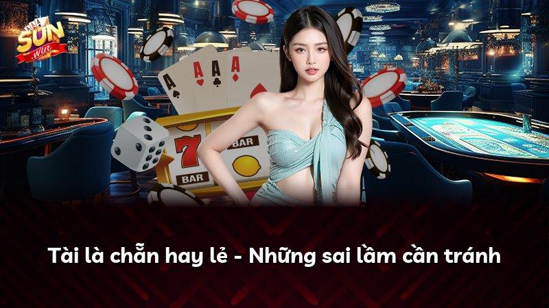 Tài là chẵn hay lẻ - Những sai lầm cần tránh