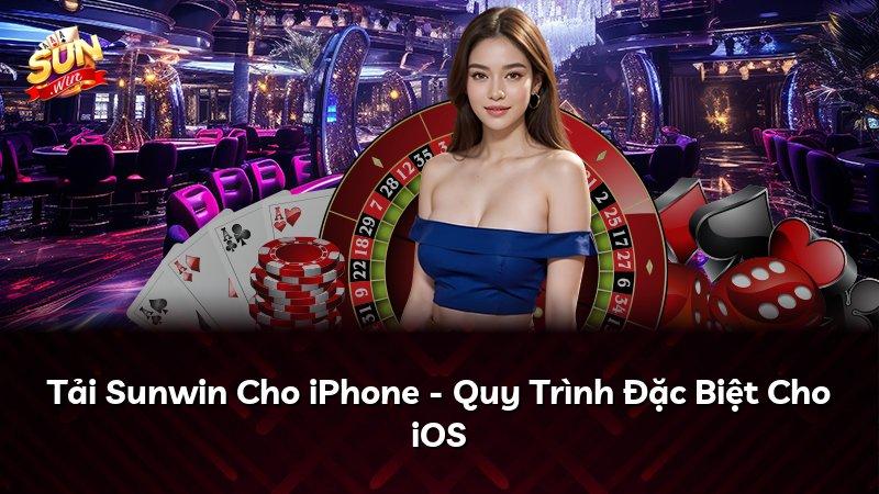 Tải Sunwin Cho iPhone - Quy Trình Đặc Biệt Cho iOS