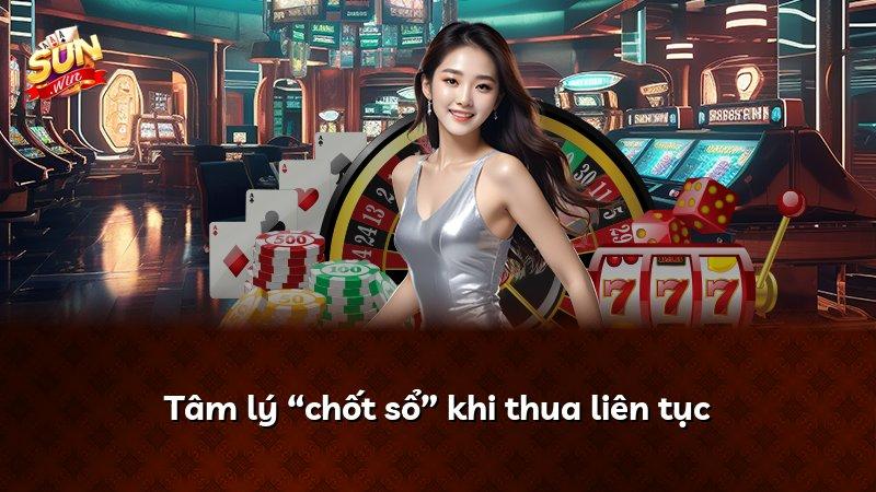 Tâm lý “chốt sổ” khi thua liên tục