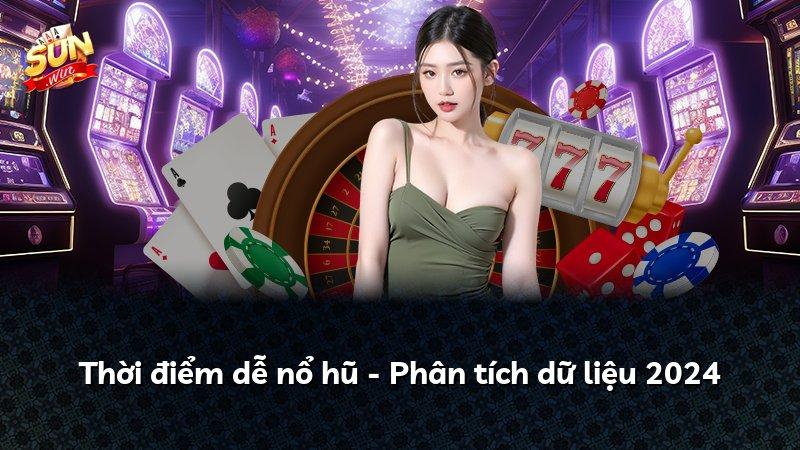 Thời điểm dễ nổ hũ - Phân tích dữ liệu 2024