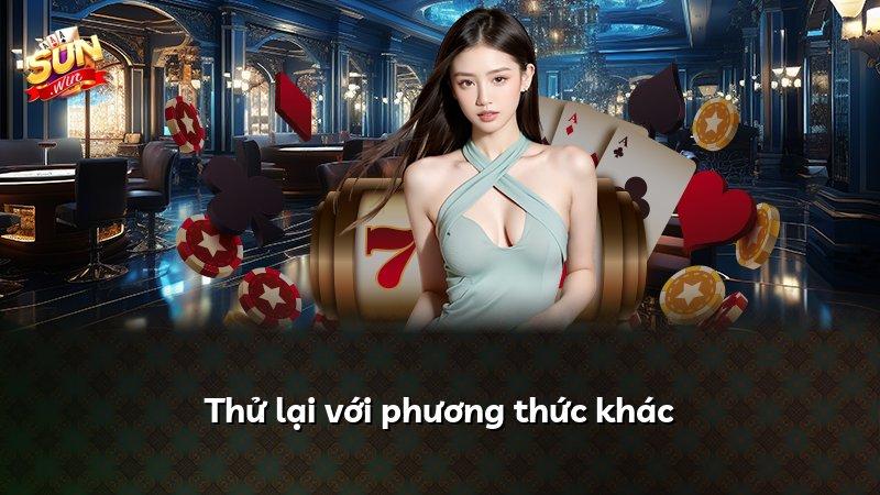Thử lại với phương thức khác