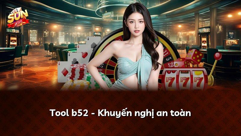 Tool b52 - Khuyến nghị an toàn