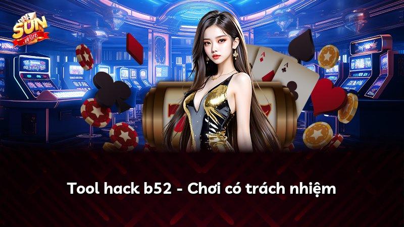 Tool hack b52 - Chơi có trách nhiệm