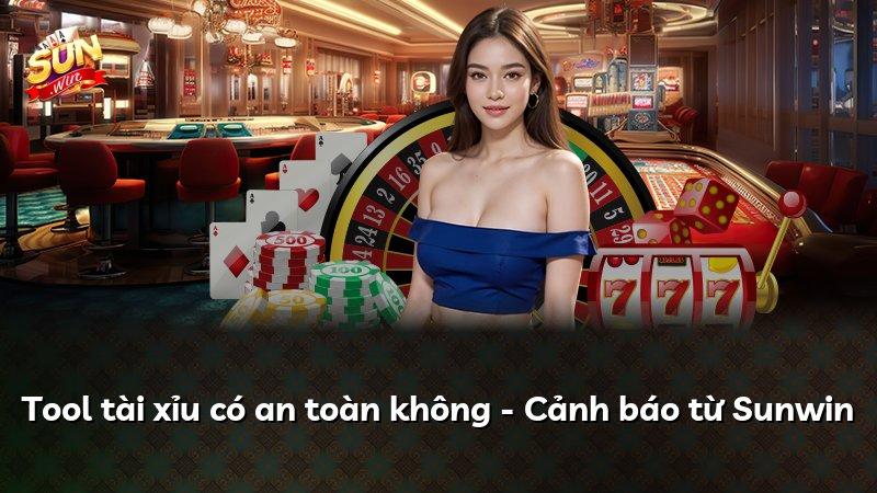 Tool tài xỉu có an toàn không - Cảnh báo từ Sunwin