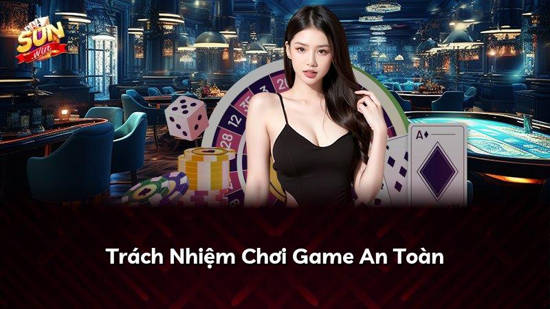 Trách Nhiệm Chơi Game An Toàn