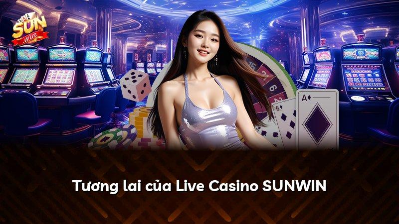 Tương lai của Live Casino SUNWIN