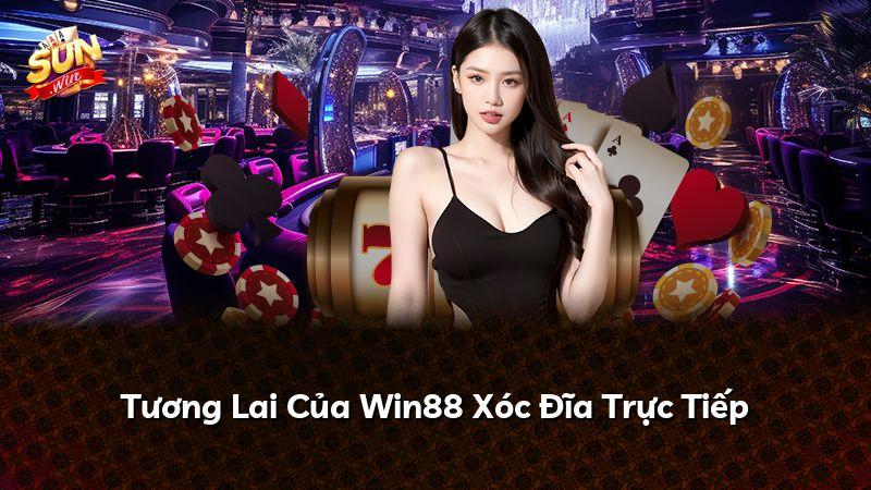 Tương Lai Của Win88 Xóc Đĩa Trực Tiếp