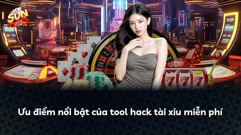 Ưu điểm nổi bật của tool hack tài xỉu miễn phí