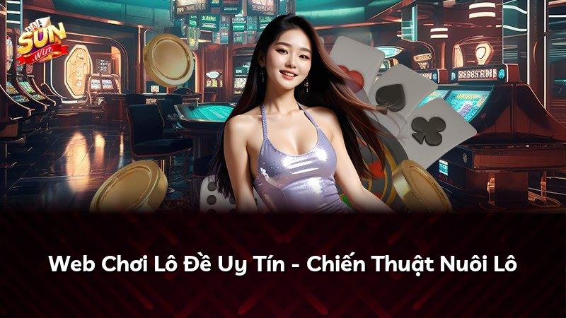 Web Chơi Lô Đề Uy Tín - Chiến Thuật Nuôi Lô