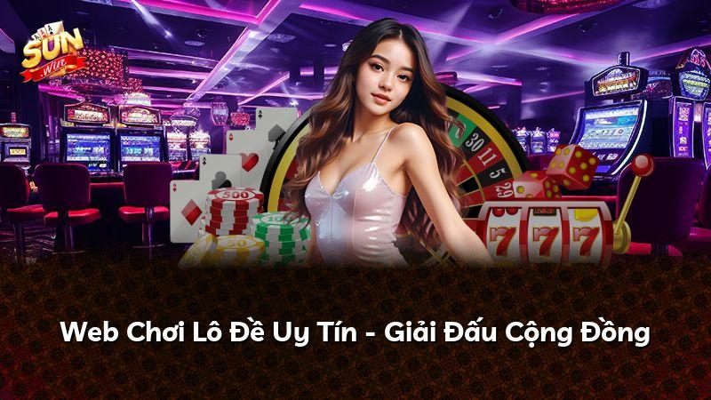 Web Chơi Lô Đề Uy Tín - Giải Đấu Cộng Đồng